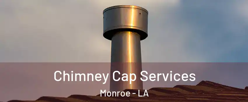  Chimney Cap Services Monroe - LA