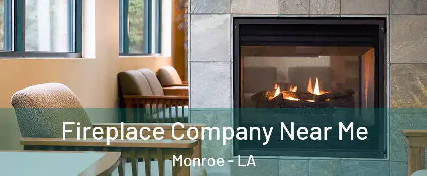  Fireplace Company Near Me Monroe - LA