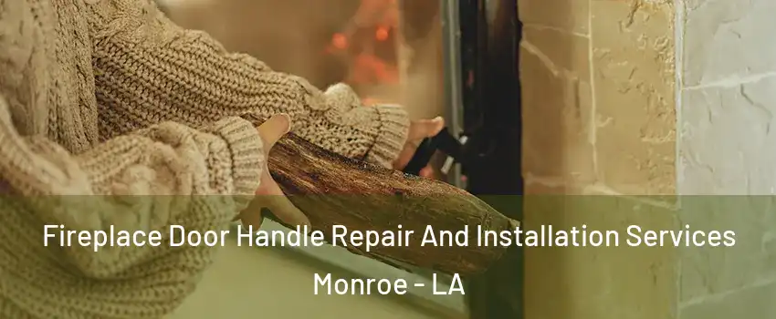  Fireplace Door Handle Repair And Installation Services Monroe - LA