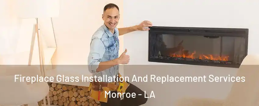  Fireplace Glass Installation And Replacement Services Monroe - LA