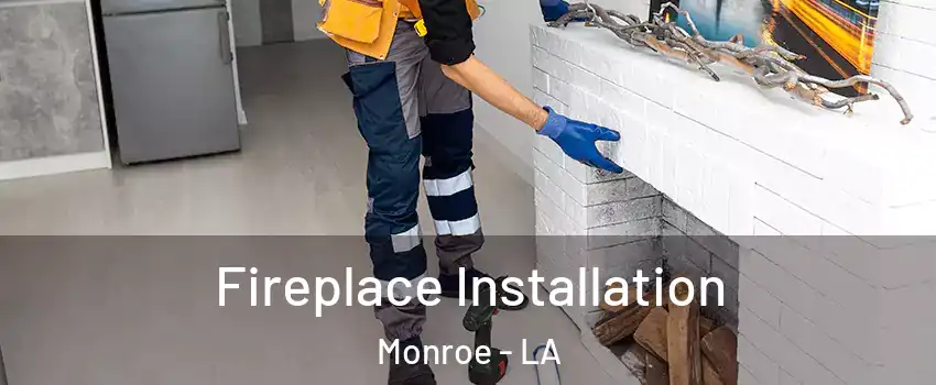  Fireplace Installation Monroe - LA