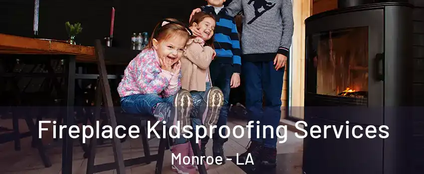  Fireplace Kidsproofing Services Monroe - LA