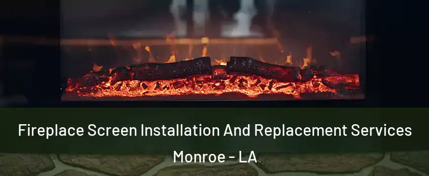  Fireplace Screen Installation And Replacement Services Monroe - LA
