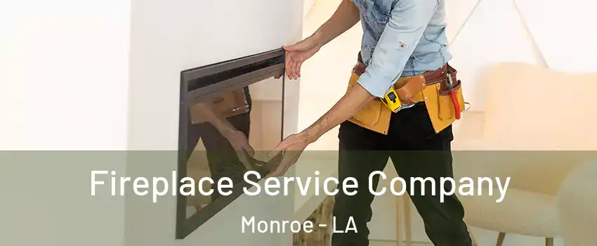  Fireplace Service Company Monroe - LA