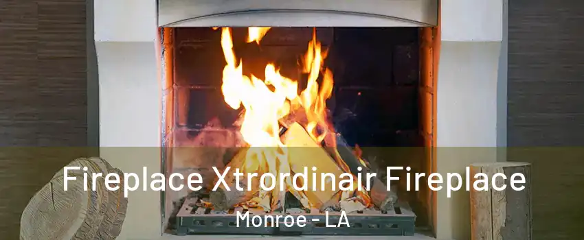  Fireplace Xtrordinair Fireplace Monroe - LA