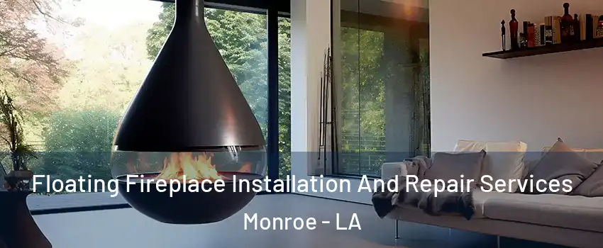  Floating Fireplace Installation And Repair Services Monroe - LA