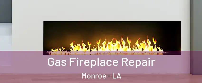  Gas Fireplace Repair Monroe - LA