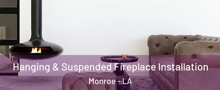 Hanging & Suspended Fireplace Installation Monroe - LA