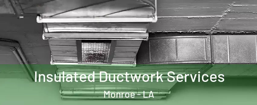  Insulated Ductwork Services Monroe - LA