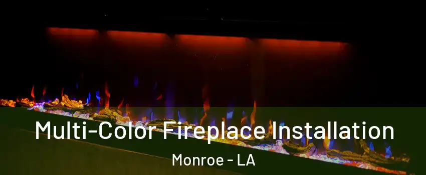 Multi-Color Fireplace Installation Monroe - LA