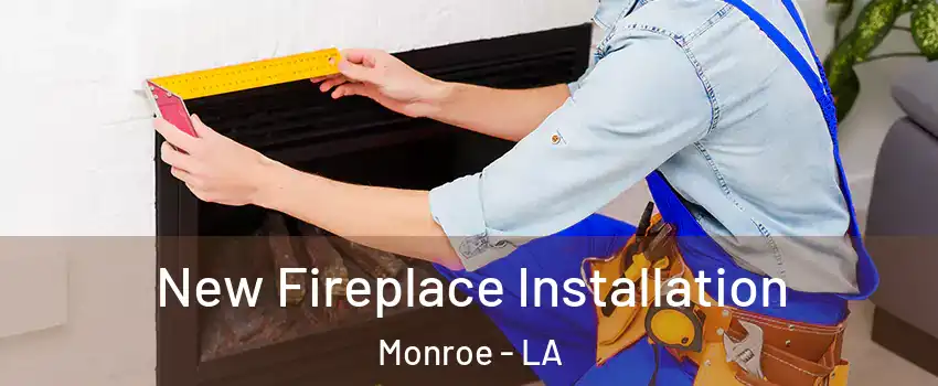  New Fireplace Installation Monroe - LA