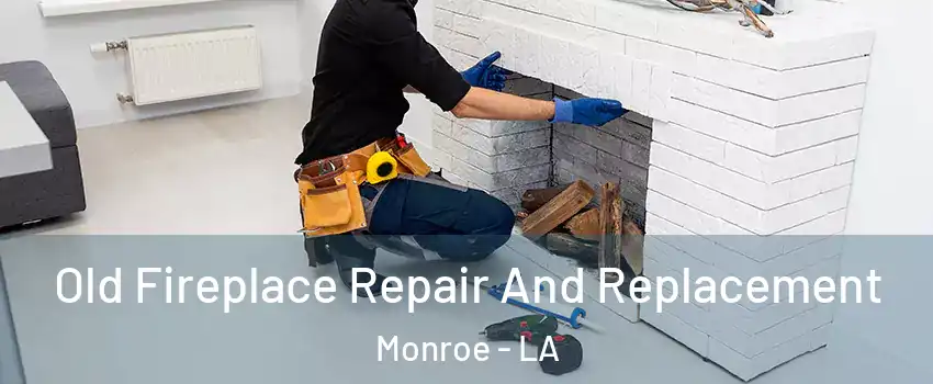  Old Fireplace Repair And Replacement Monroe - LA