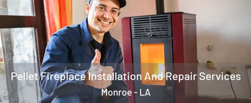  Pellet Fireplace Installation And Repair Services Monroe - LA