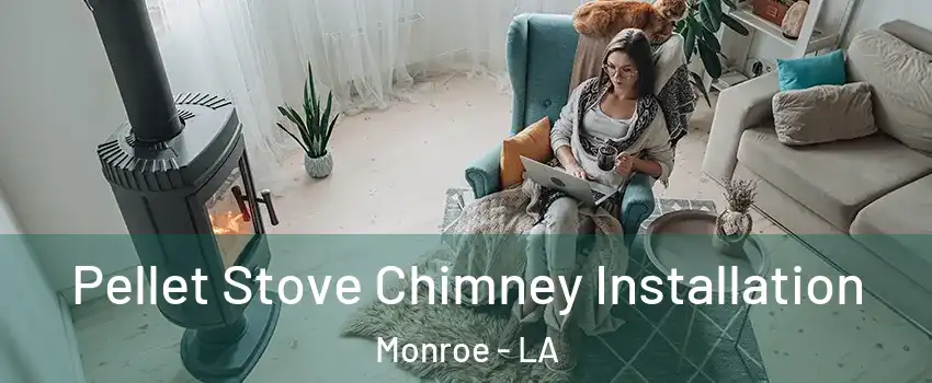  Pellet Stove Chimney Installation Monroe - LA