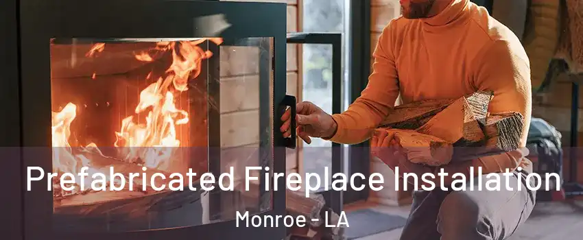  Prefabricated Fireplace Installation Monroe - LA