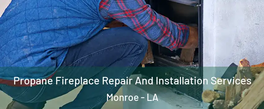  Propane Fireplace Repair And Installation Services Monroe - LA