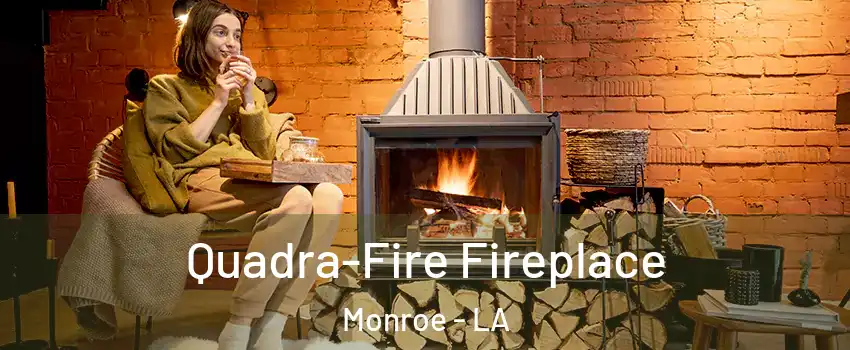  Quadra-Fire Fireplace Monroe - LA