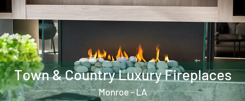  Town & Country Luxury Fireplaces Monroe - LA