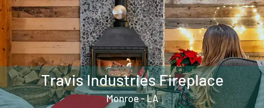  Travis Industries Fireplace Monroe - LA