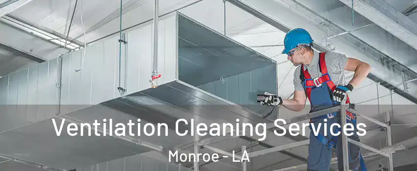  Ventilation Cleaning Services Monroe - LA