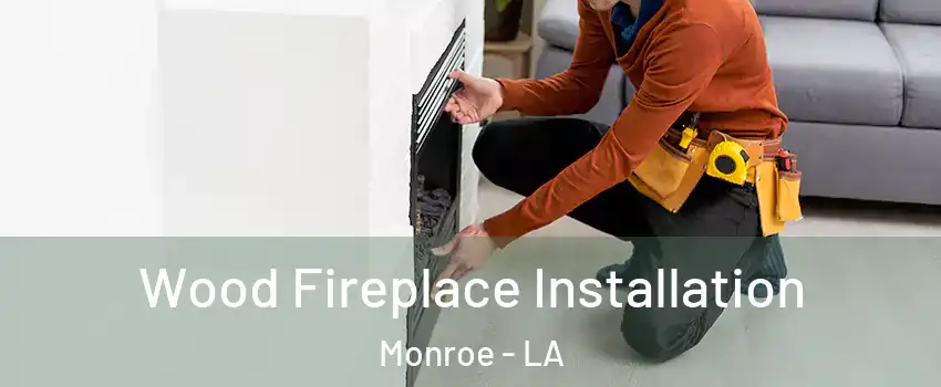  Wood Fireplace Installation Monroe - LA