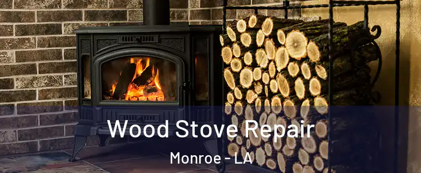  Wood Stove Repair Monroe - LA